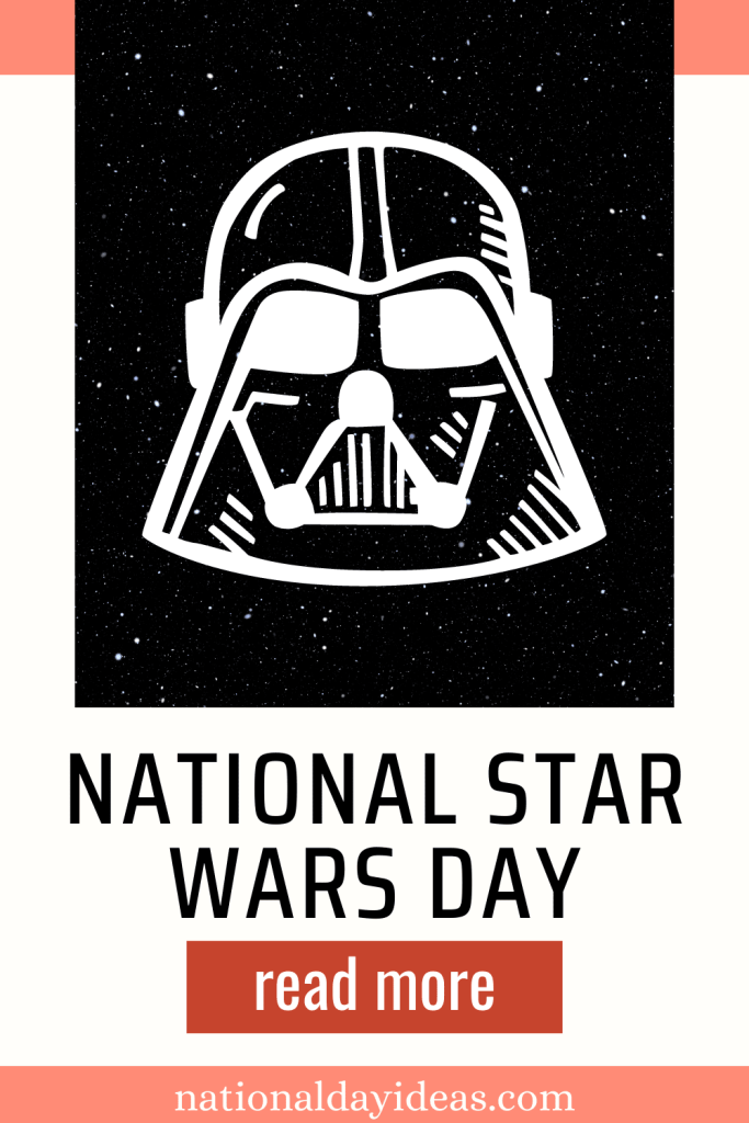 Stars in outer space with a Darth Vader Helmet Icon in white. Text says: "National Star Wars Day; Read More" Nationaldayideas.com