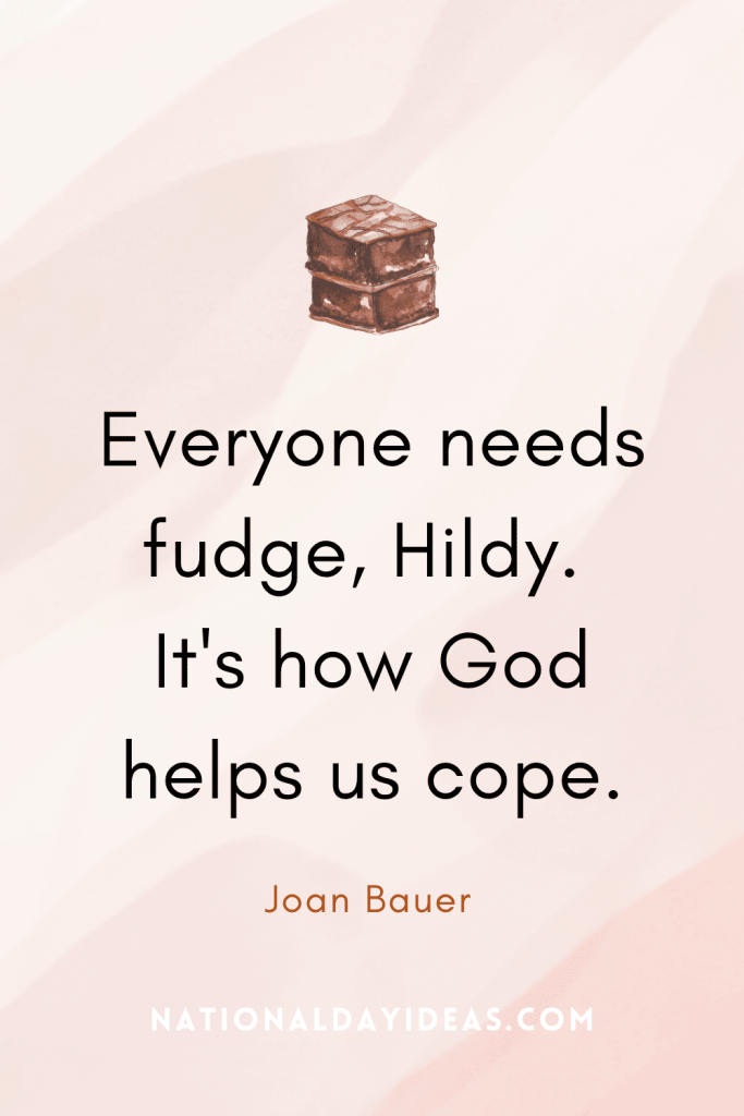 Photo of a quote that says, everyone needs fudge, healthy. It's how God helps us cope.